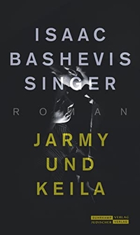 Buchcover: Isaac B. Singer. Jarmy und Keila - Roman. Jüdischer Verlag im Suhrkamp Verlag, Berlin, 2019.