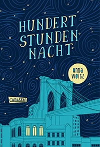 Buchcover: Anna Woltz. Hundert Stunden Nacht - (ab 13 Jahre). Carlsen Verlag, Hamburg, 2017.
