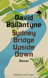 Buchcover: David Ballantyne. Sydney Bridge Upside Down. Hoffmann und Campe Verlag, Hamburg, 2012.