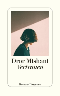 Buchcover: Dror Mishani. Vertrauen. Diogenes Verlag, Zürich, 2022.
