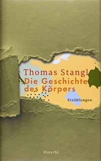 Buchcover: Thomas Stangl. Die Geschichte des Körpers - Erzählungen. Droschl Verlag, Graz, 2019.