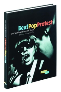 Buchcover: Samuel Mumenthaler. Beat Pop Protest - Der Sound der Schweizer Sixties. Editions Plus, Lausanne, 2001.