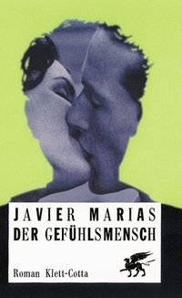 Buchcover: Javier Marias. Der Gefühlsmensch - Roman. Klett-Cotta Verlag, Stuttgart, 2003.