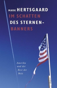 Buchcover: Mark Hertsgaard. Im Schatten des Sternenbanners - Amerika und der Rest der Welt. Carl Hanser Verlag, München, 2003.