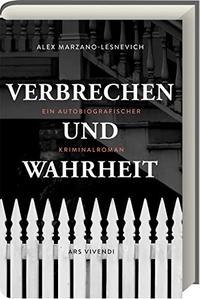 Buchcover: Alex Marzano-Lesnevich. Verbrechen und Wahrheit - Ein autobiografischer Kriminalroman. Ars vivendi Verlag, Cadolzburg, 2020.