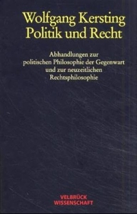 Buchcover: Wolfgang Kersting. Politik und Recht - Abhandlungen zur politischen Philosophie der Gegenwart und zur neuzeitlichen Rechtsphilosophie. Velbrück Verlag, Weilerswist, 2000.