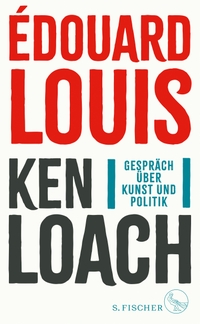 Buchcover: Ken Loach / Edouard Louis. Gespräch über Kunst und Politik. S. Fischer Verlag, Frankfurt am Main, 2023.