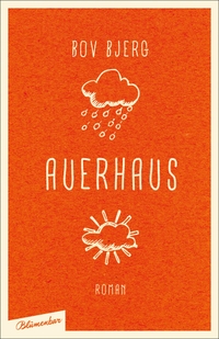 Cover: Bov Bjerg. Auerhaus - Roman. Blumenbar Verlag, Berlin, 2015.