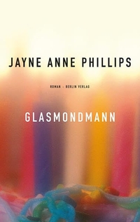 Buchcover: Jayne Anne Phillips. Glasmondmann - Roman. Berlin Verlag, Berlin, 2009.