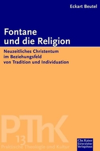 Cover: Eckart Beutel. Fontane und die Religion - Neuzeitliches Christentum im Beziehungsfeld von Tradition und Individuation. 2003.