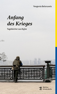 Buchcover: Yevgenia Belorusets. Anfang des Krieges - Tagebücher aus Kyjiw. Matthes und Seitz Berlin, Berlin, 2022.