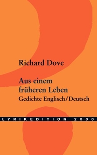 Buchcover: Richard Dove. Aus einem früheren Leben - Gedichte. Englisch - Deutsch. Buch und Media Verlag, München, 2003.