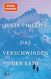 Buchcover: Julia Phillips. Das Verschwinden der Erde - Roman. dtv, München, 2021.