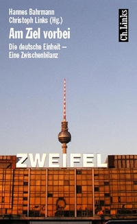 Buchcover: Hannes Bahrmann / Christoph Links (Hg.). Am Ziel vorbei - Die deutsche Einheit - Eine Zwischenbilanz. Ch. Links Verlag, Berlin, 2005.