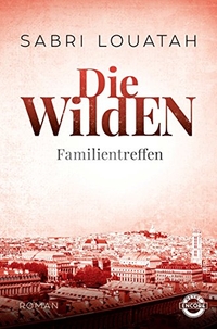 Buchcover: Sabri Louatah. Die Wilden - Familientreffen - Roman. Heyne Verlag, München, 2019.