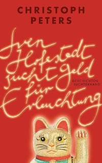 Buchcover: Christoph Peters. Sven Hofestedt sucht Geld für Erleuchtung - Geschichten. Luchterhand Literaturverlag, München, 2010.