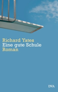 Cover: Richard Yates. Eine gute Schule - Roman. Deutsche Verlags-Anstalt (DVA), München, 2012.