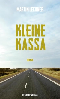 Cover: Martin Lechner. Kleine Kassa - Roman. Residenz Verlag, Salzburg, 2014.