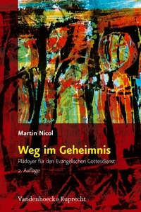 Cover: Martin Nicol. Weg im Geheimnis - Plädoyer für den Evangelischen Gottesdienst. Vandenhoeck und Ruprecht Verlag, Göttingen, 2010.