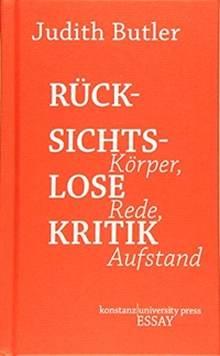 Buchcover: Judith Butler. Rücksichtslose Kritik - Körper, Rede, Aufstand. Konstanz University Press, Göttingen, 2019.