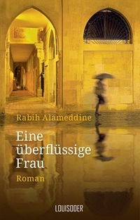 Buchcover: Rabih Alameddine. Eine überflüssige Frau - Roman. Louisoder Verlag, München, 2016.