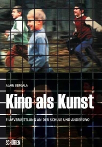 Buchcover: Alain Bergala. Kino als Kunst - Filmvermittlung an der Schule und anderswo. Schüren Verlag, Marburg, 2006.