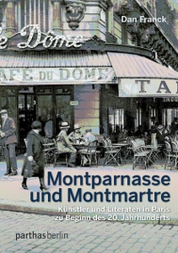 Buchcover: Dan Franck. Montparnasse und Montmartre - Künstler und Literaten in Paris zu Beginn des 20. Jahrhunderts. Parthas Verlag, Berlin, 2011.