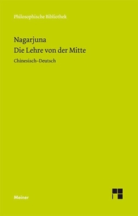 Buchcover: Nagarjuna. Die Lehre von der Mitte - Mula-madhyamaka-karika. Chinesisch - Deutsch. Felix Meiner Verlag, Hamburg, 2010.