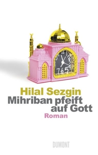 Buchcover: Hilal Sezgin. Mihriban pfeift auf Gott - Roman. DuMont Verlag, Köln, 2010.