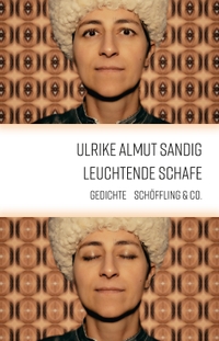 Cover: Ulrike Almut Sandig. Leuchtende Schafe - Gedichte. Schöffling und Co. Verlag, Frankfurt am Main, 2022.