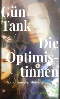 Cover: Gün Tank. Die Optimistinnen - Roman unserer Mütter. S. Fischer Verlag, Frankfurt am Main, 2022.
