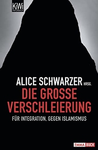 Buchcover: Alice Schwarzer. Die große Verschleierung - Für Integration, gegen Islamismus. Kiepenheuer und Witsch Verlag, Köln, 2010.