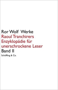 Buchcover: Ror Wolf. Raoul Tranchirers Enzyklopädie für unerschrockene Leser - Ror Wolf Werke. Band II. Schöffling und Co. Verlag, Frankfurt am Main, 2009.