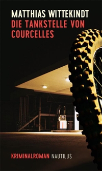 Buchcover: Matthias Wittekindt. Die Tankstelle von Courcelles - Kriminalroman. Edition Nautilus, Hamburg, 2018.