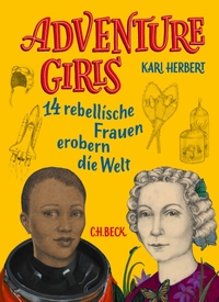 Cover: Kari Herbert. Adventure Girls - 14 rebellische Frauen erobern die Welt (Ab 12 Jahre). C.H. Beck Verlag, München, 2021.