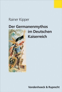Cover: Der Germanenmythos im Deutschen Kaiserreich