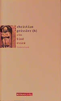 Buchcover: Christian Geissler (k). ein kind essen - Liebeslied. Rotbuch Verlag, Berlin, 2001.