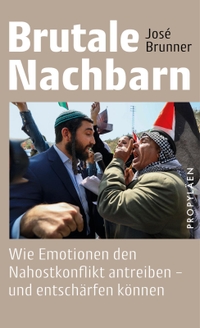 Jose Brunner. Brutale Nachbarn - Wie Emotionen den Nahostkonflikt antreiben - und entschärfen können . Propyläen Verlag, Berlin, 2025.