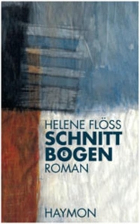 Cover: Helene Flöss. Schnittbögen - Roman. Haymon Verlag, Innsbruck, 2000.