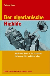 Buchcover: Wolfgang Bender. Der nigerianische Highlife - Musik und Kunst in der populären Kultur der 50er und 60er Jahre. Peter Hammer Verlag, Wuppertal, 2007.