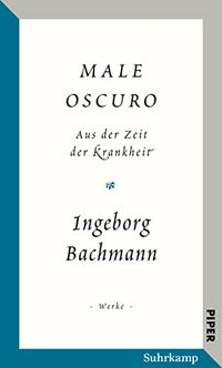 Cover: Ingeborg Bachmann. Male oscuro - Aufzeichnungen aus der Zeit der Krankheit. Traumnotate, Briefe, Brief- und Redeentwürfe. Werkausgabe. Suhrkamp Verlag, Berlin, 2017.