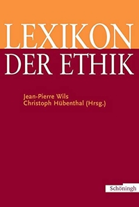Buchcover: Christoph Hübenthal (Hg.) / Jean-Pierre Wils (Hg.). Lexikon der Ethik. Ferdinand Schöningh Verlag, Paderborn, 2006.