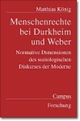 Cover: Matthias König. Menschenrechte bei Durkheim und Weber - Normative Dimensionen des soziologischen Diskurses der Moderne. Campus Verlag, Frankfurt am Main, 2002.