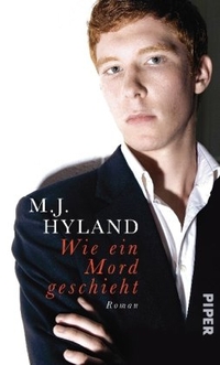 Cover: M.J. Hyland. Wie ein Mord geschieht - Roman. Piper Verlag, München, 2010.
