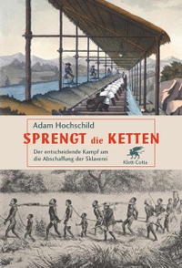 Buchcover: Adam Hochschild. Sprengt die Ketten - Der entscheidende Kampf um die Abschaffung der Sklaverei. Klett-Cotta Verlag, Stuttgart, 2007.