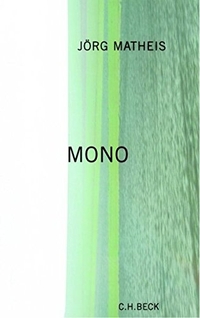Cover: Jörg Matheis. Mono - Erzählungen. C.H. Beck Verlag, München, 2003.