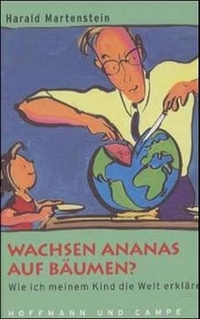 Buchcover: Harald Martenstein. Wachsen Ananas auf Bäumen? - Wie ich meinem Kind die Welt erkläre. Hoffmann und Campe Verlag, Hamburg, 2001.