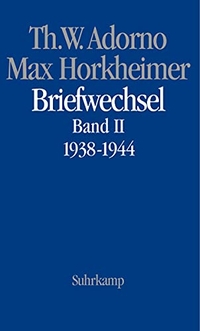 Buchcover: Theodor W. Adorno / Max Horkheimer. Theodor W. Adorno / Max Horkheimer: Briefwechsel - Band II: 1938-1944. Suhrkamp Verlag, Berlin, 2004.
