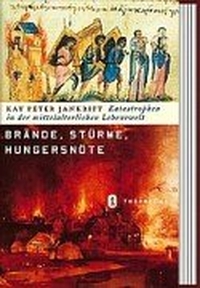 Buchcover: Kay Peter Jankrift. Brände, Stürme, Hungersnöte - Katastrophen in der mittelalterlichen Lebenswelt. Jan Thorbecke Verlag, Ostfildern, 2003.