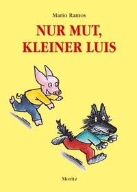 Buchcover: Mario Ramos. Nur Mut, kleiner Luis - Ab 5 Jahren. Moritz Verlag, Frankfurt am Main, 2006.